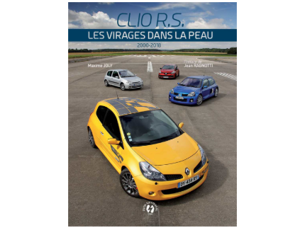 CLIO RS LES VIRAGES DANS LA PEAU. NOUVELLE EDITION